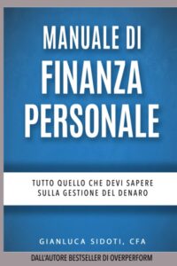 Manuale di Finanza Personale: Tutto quello che devi sapere sulla Gestione del Denaro: dal Risparmio all'Investimento al Trading sui Mercati Finanziari